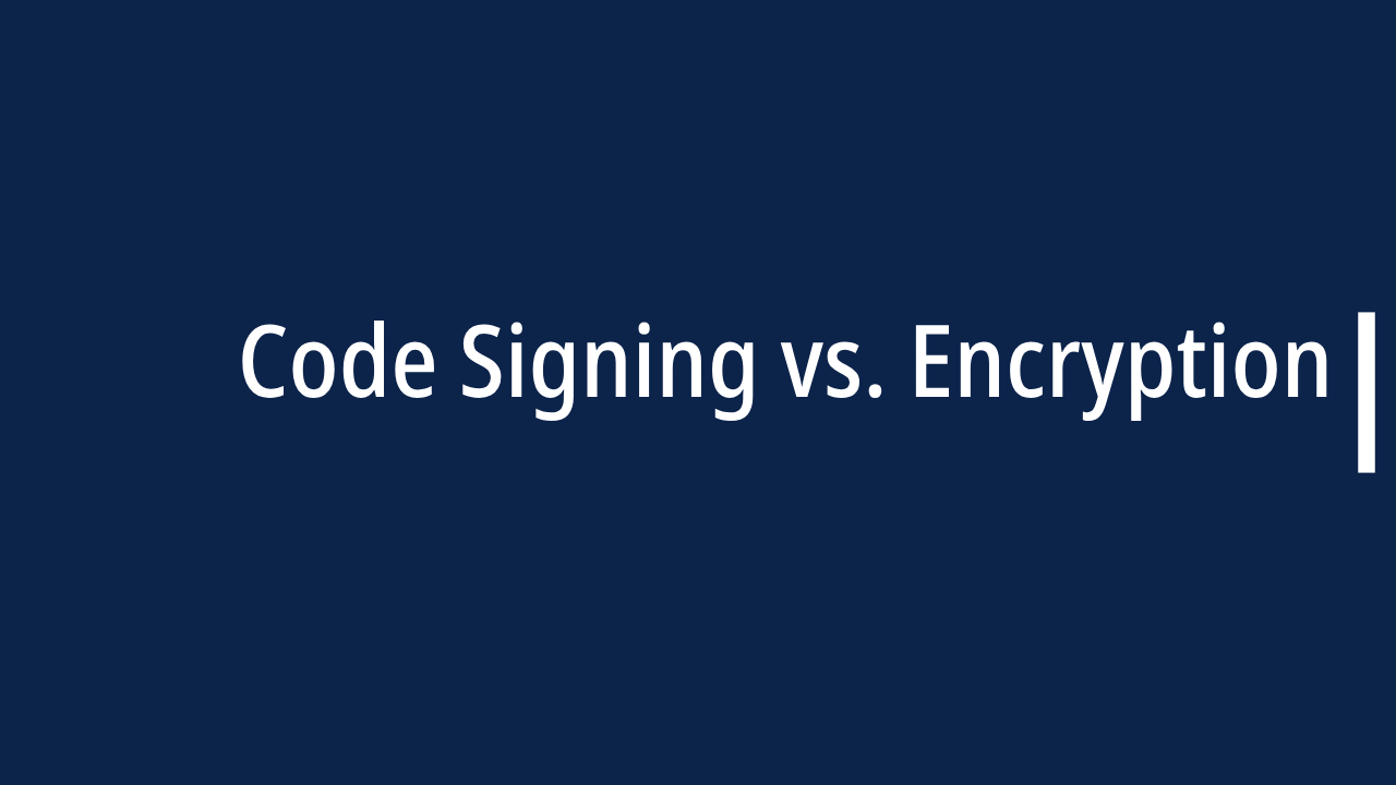 Code Signing vs. Encryption