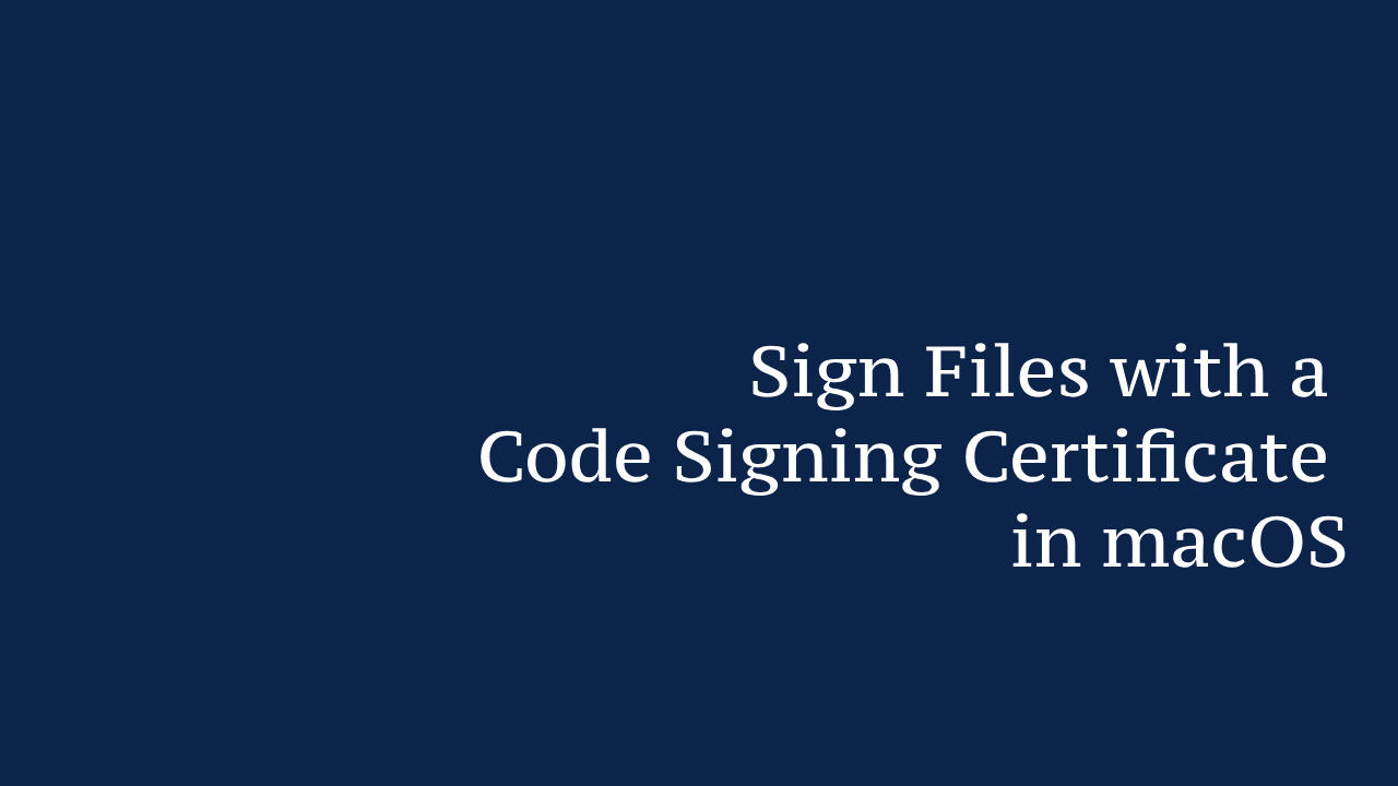 Sign Files with a Code Signing Certificate in macOS