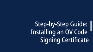 Step-by-Step Guide: Installing an OV Code Signing Certificate