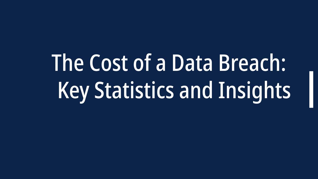 The Cost of a Data Breach: 50 Key Statistics and Insights