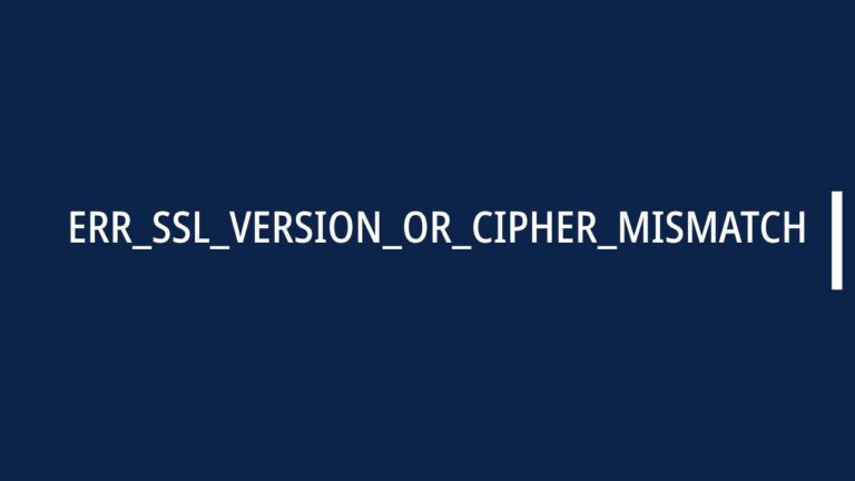 ERR_SSL_VERSION_OR_CIPHER_MISMATCH