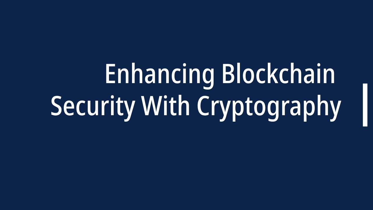 Enhancing Blockchain Security With Cryptography