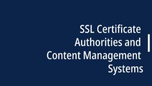 SSL Certificate Authorities and Content Management Systems